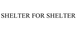 SHELTER FOR SHELTER trademark