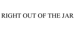 RIGHT OUT OF THE JAR trademark