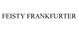 FEISTY FRANKFURTER trademark