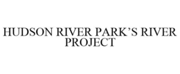 HUDSON RIVER PARK'S RIVER PROJECT trademark