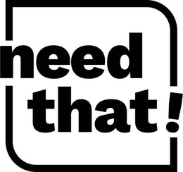 NEED THAT! trademark