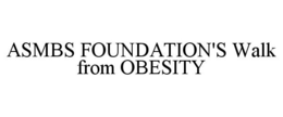 ASMBS FOUNDATION'S WALK FROM OBESITY trademark