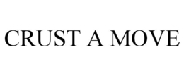 CRUST A MOVE trademark
