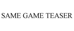 SAME GAME TEASER trademark