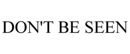 DON'T BE SEEN trademark