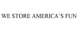 WE STORE AMERICA'S FUN trademark