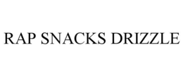 RAP SNACKS DRIZZLE trademark