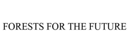 FORESTS FOR THE FUTURE trademark