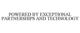 POWERED BY EXCEPTIONAL PARTNERSHIPS AND TECHNOLOGY trademark