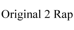 ORIGINAL 2 RAP trademark