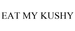 EAT MY KUSHY trademark
