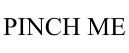 PINCH ME trademark