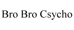 BRO BRO CSYCHO trademark