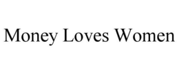 MONEY LOVES WOMEN trademark