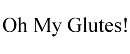 OH MY GLUTES! trademark