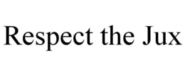 RESPECT THE JUX trademark