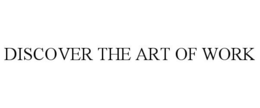 DISCOVER THE ART OF WORK trademark