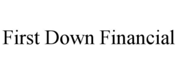 FIRST DOWN FINANCIAL trademark