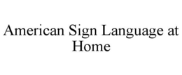 AMERICAN SIGN LANGUAGE AT HOME trademark