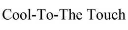 COOL-TO-THE TOUCH trademark