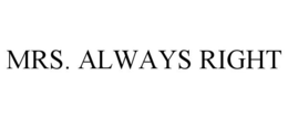 MRS. ALWAYS RIGHT trademark