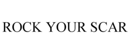 ROCK YOUR SCAR trademark