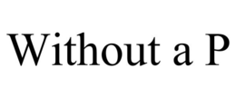 WITHOUT A P trademark