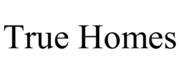 TRUE HOMES trademark