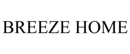 BREEZE HOME trademark