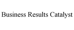 BUSINESS RESULTS CATALYST trademark