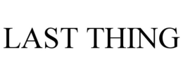 LAST THING trademark