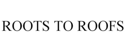 ROOTS TO ROOFS trademark