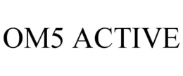 OM5 ACTIVE trademark