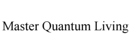 MASTER QUANTUM LIVING trademark