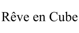 RÊVE EN CUBE trademark