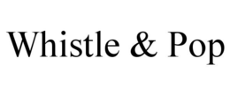 WHISTLE & POP trademark
