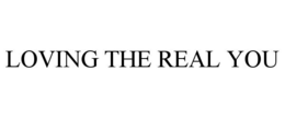 LOVING THE REAL YOU trademark