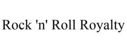 ROCK 'N' ROLL ROYALTY trademark