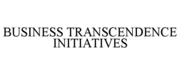 BUSINESS TRANSCENDENCE INITIATIVES trademark
