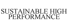 SUSTAINABLE HIGH PERFORMANCE trademark