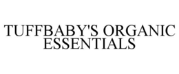 TUFFBABY'S ORGANIC ESSENTIALS trademark