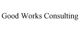 GOOD WORKS CONSULTING trademark