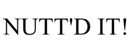 NUTT'D IT! trademark