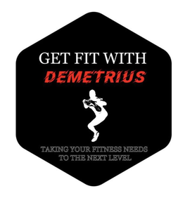 GET FIT WITH DEMETRIUS TAKING YOUR FITNESS NEEDS TO THE NEXT LEVEL trademark