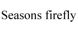 SEASONS FIREFLY trademark