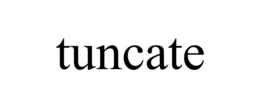 TUNCATE trademark