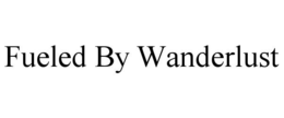 FUELED BY WANDERLUST trademark