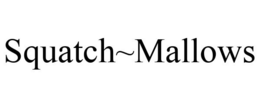 SQUATCH~MALLOWS trademark