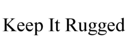KEEP IT RUGGED trademark