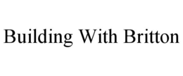 BUILDING WITH BRITTON trademark
